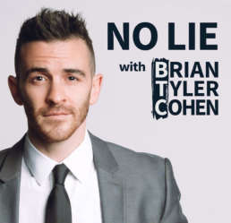NO LIE Podcast - Brian Tyler Cohen